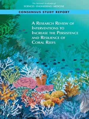 cover image of A Research Review of Interventions to Increase the Persistence and Resilience of Coral Reefs